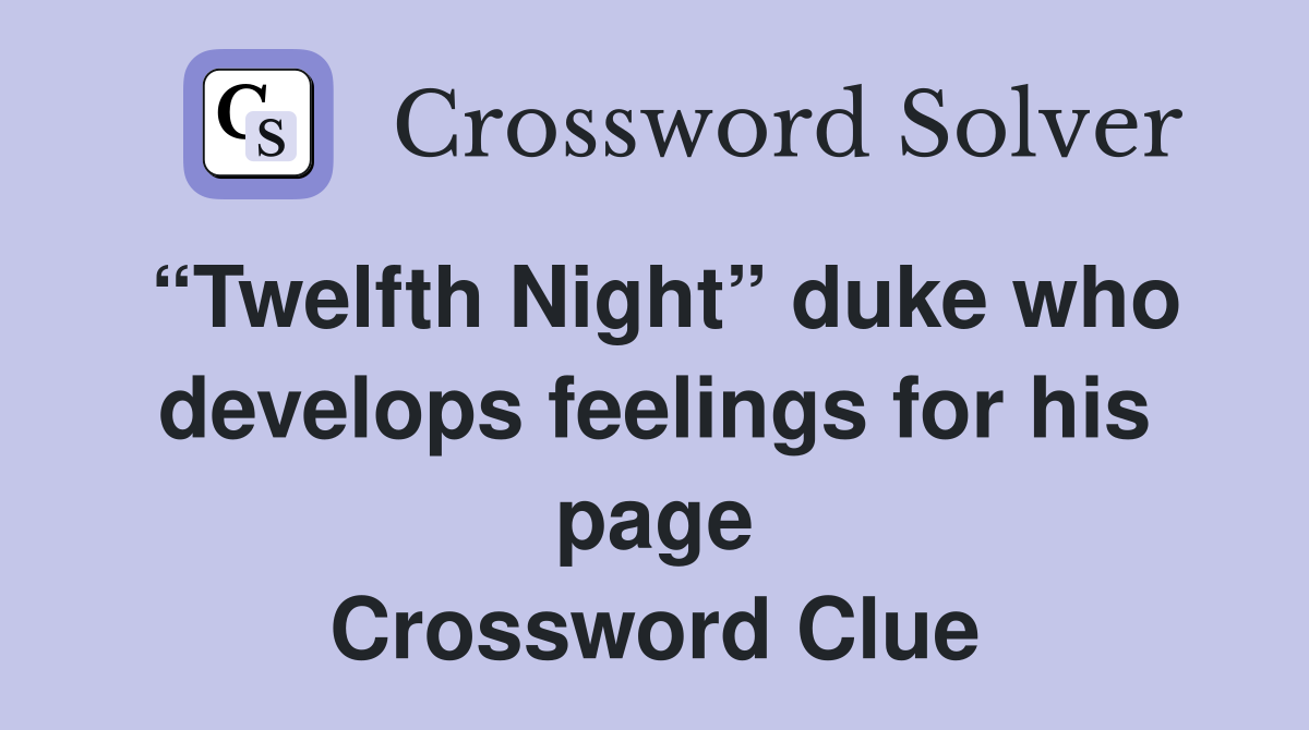 “Twelfth Night” duke who develops feelings for his page Crossword Clue