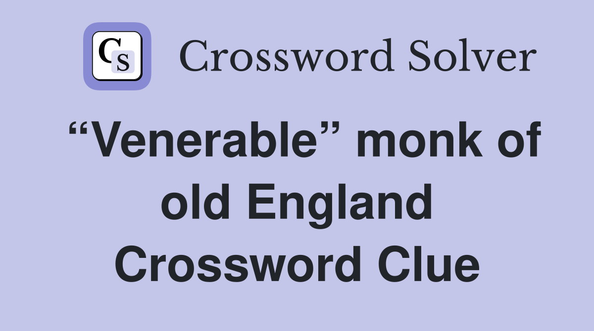 “Venerable” monk of old England Crossword Clue