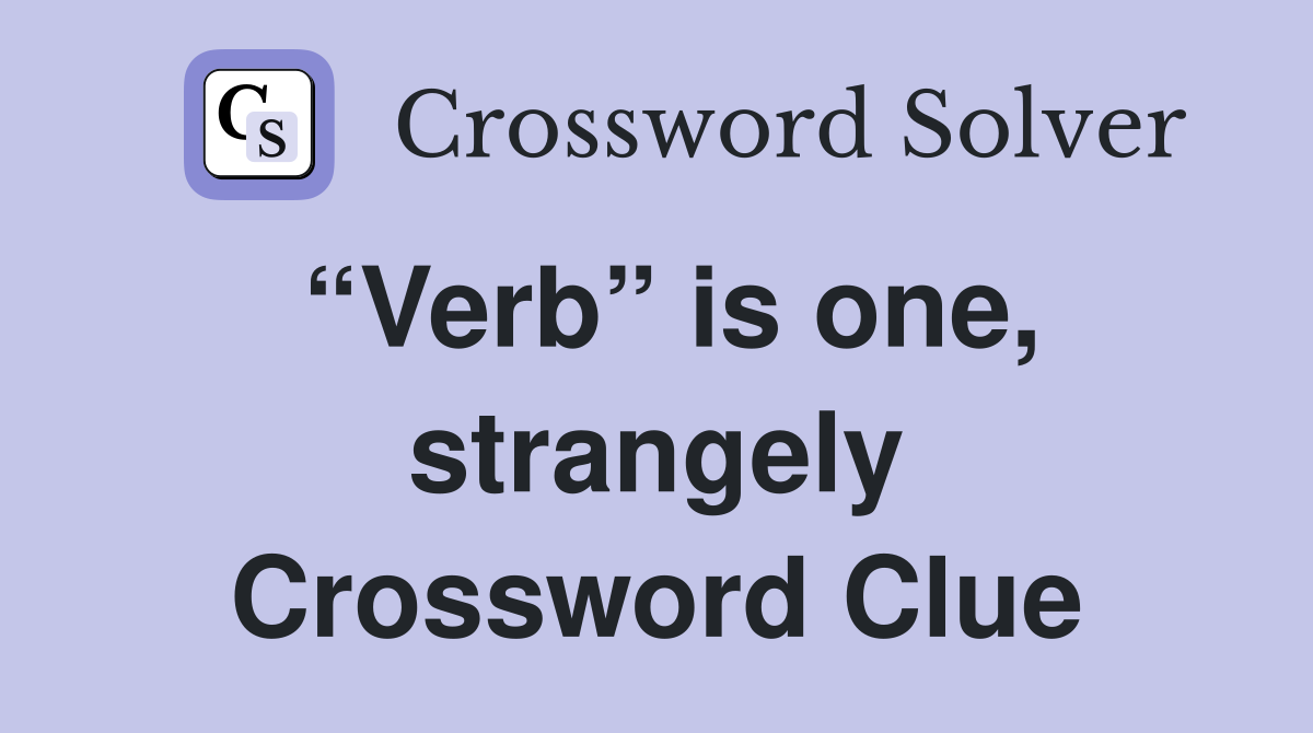 “Verb” is one, strangely Crossword Clue
