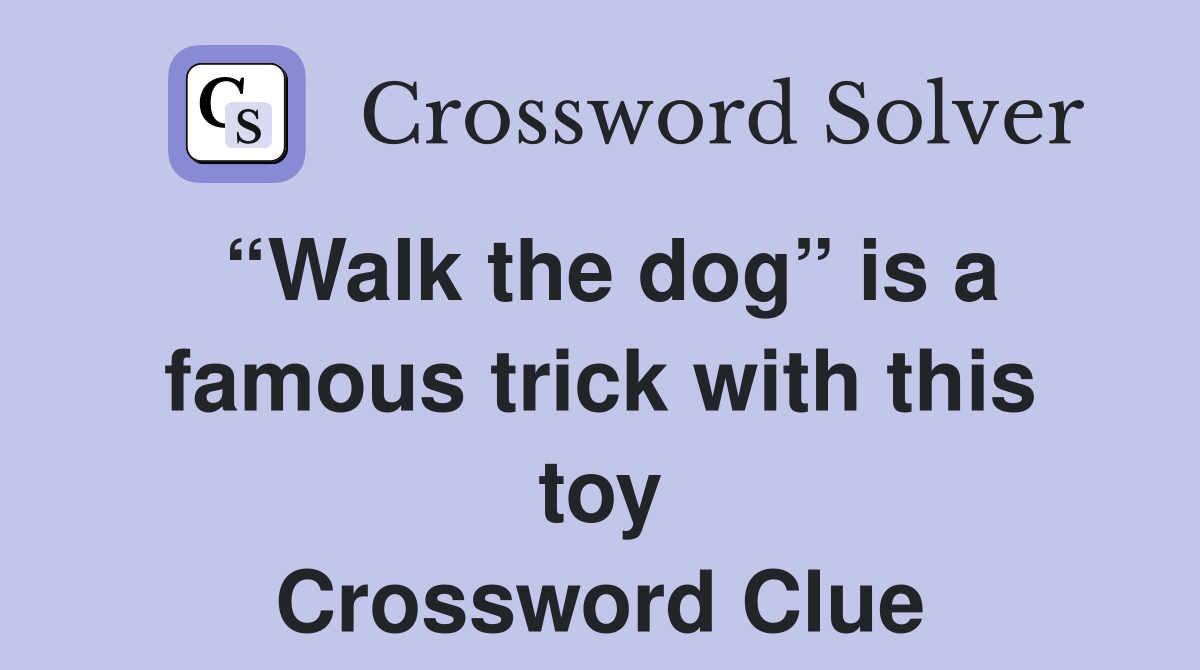 “Walk the dog” is a famous trick with this toy Crossword Clue