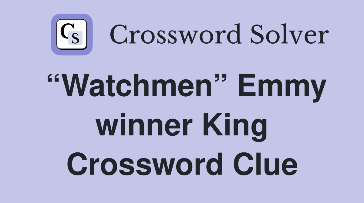 “Watchmen” Emmy winner King Crossword Clue