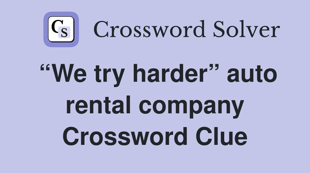 “We try harder” auto rental company Crossword Clue