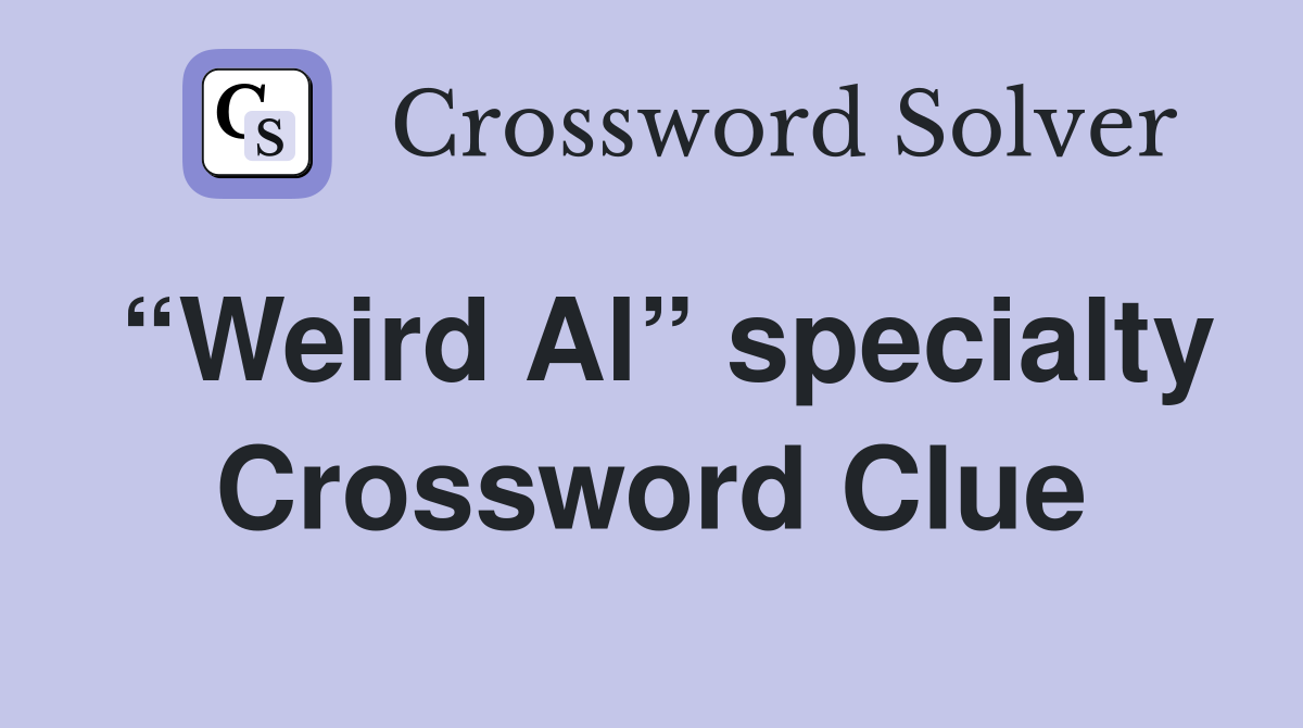 “Weird Al” specialty Crossword Clue