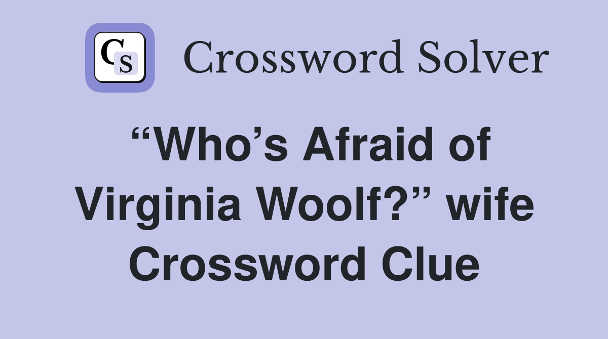 “Who’s Afraid of Virginia Woolf?” wife Crossword Clue