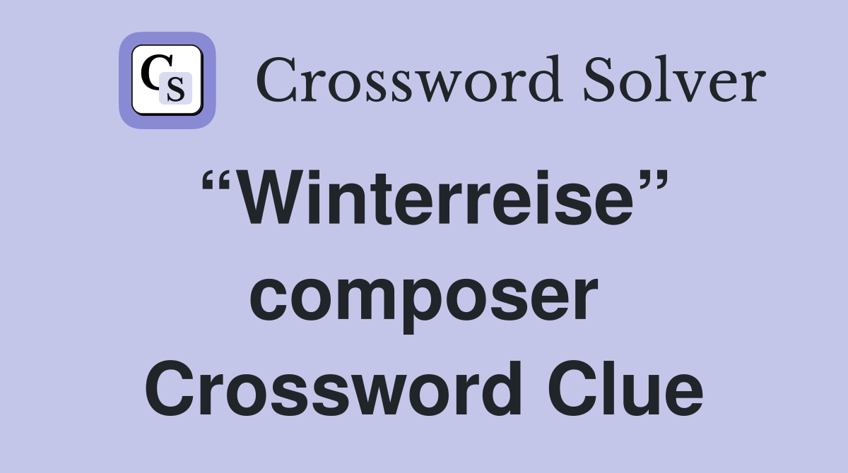 “Winterreise” composer Crossword Clue