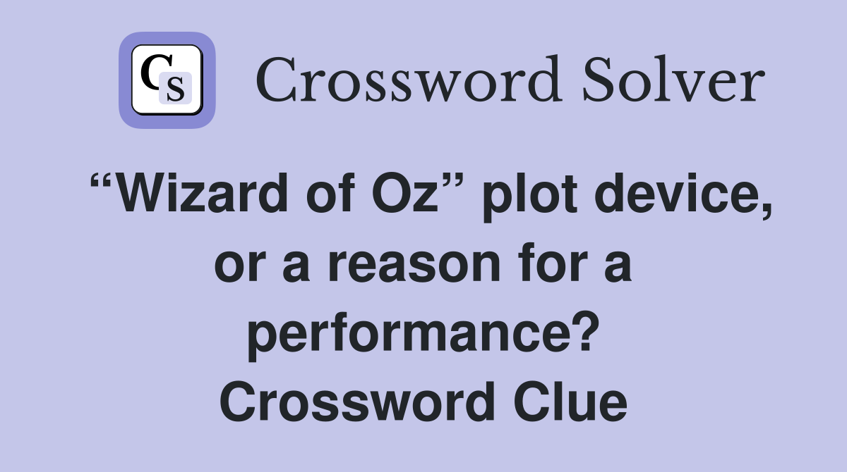 “Wizard of Oz” plot device, or a reason for a performance? Crossword Clue