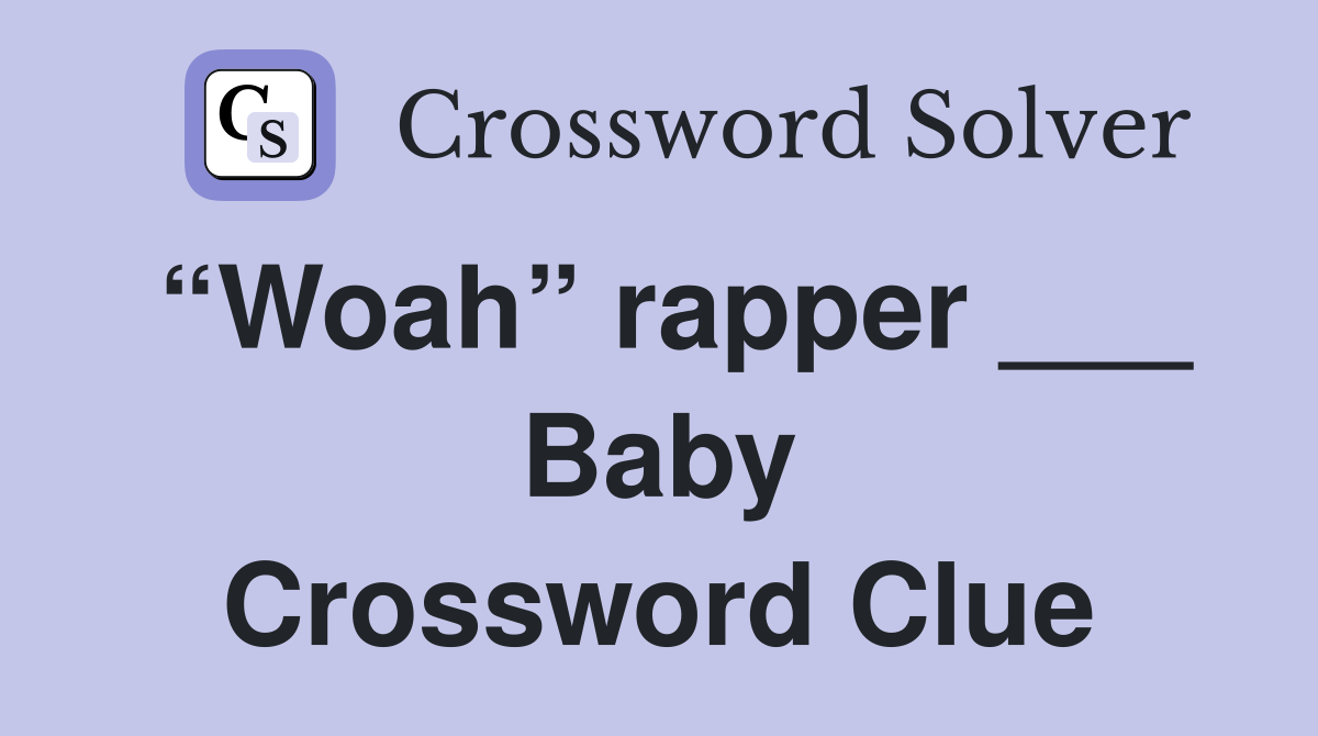 “Woah” rapper ___ Baby Crossword Clue