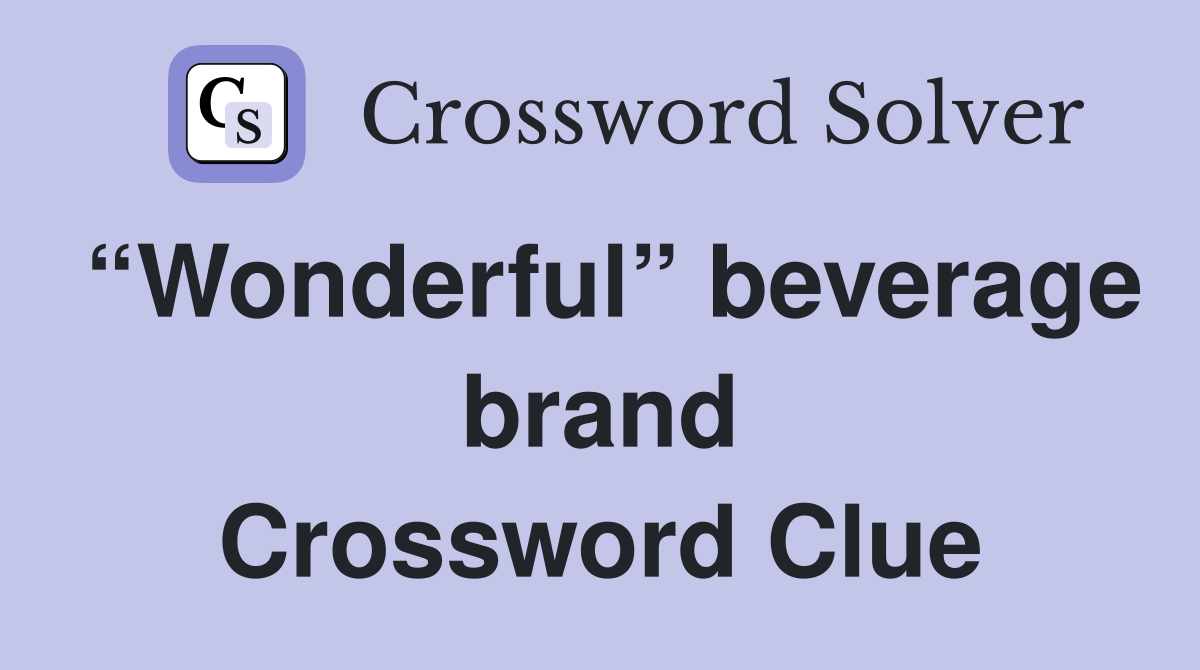 “Wonderful” beverage brand Crossword Clue