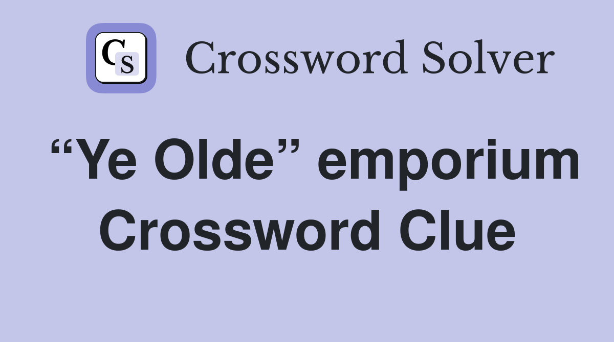 “Ye Olde” emporium Crossword Clue