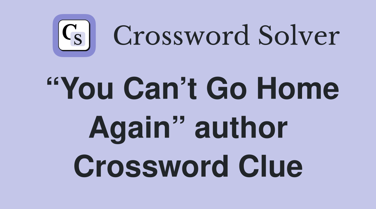 “You Can’t Go Home Again” author Crossword Clue