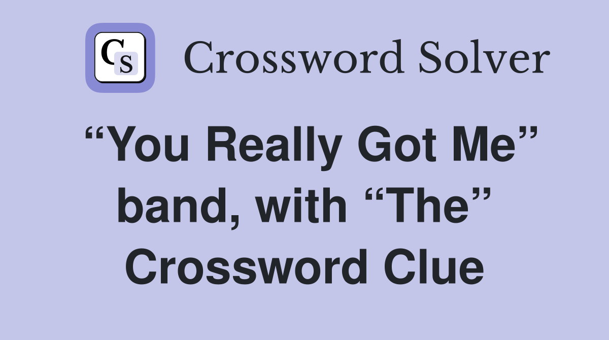 “You Really Got Me” band, with “The” Crossword Clue