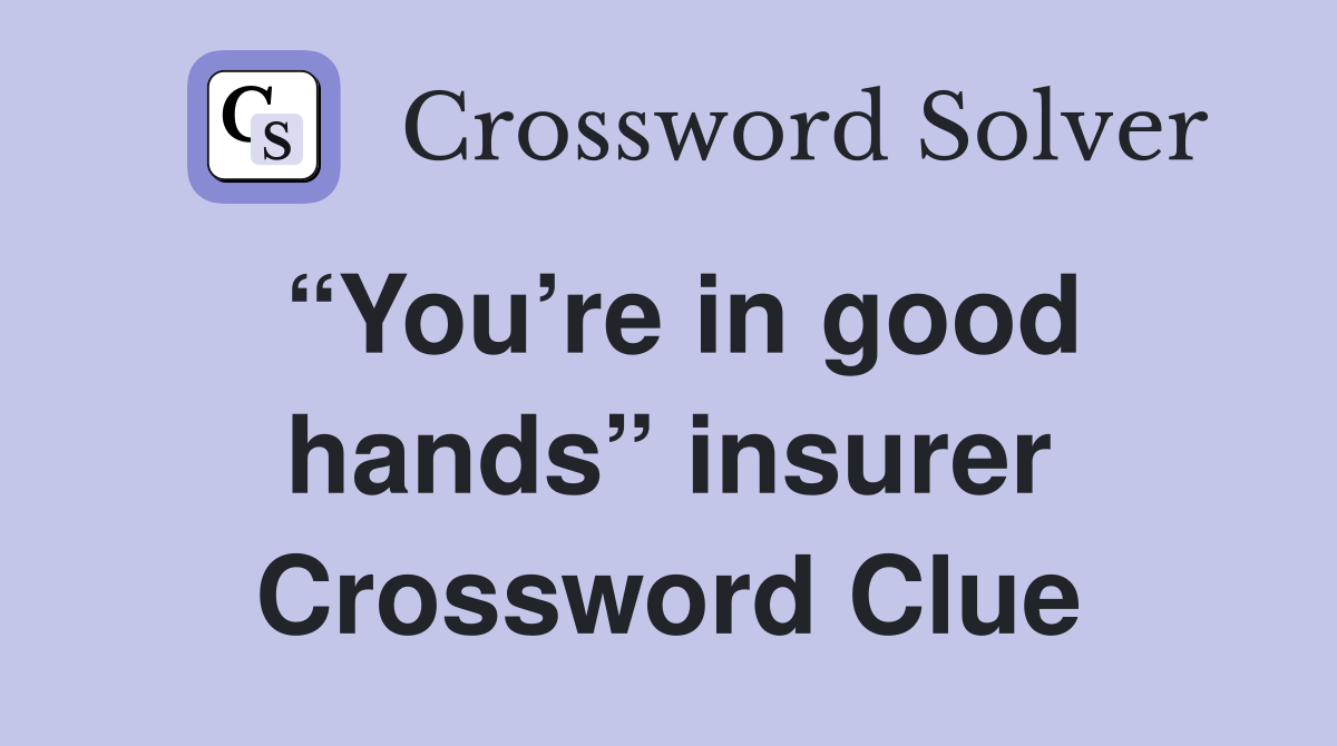 “You’re in good hands” insurer Crossword Clue