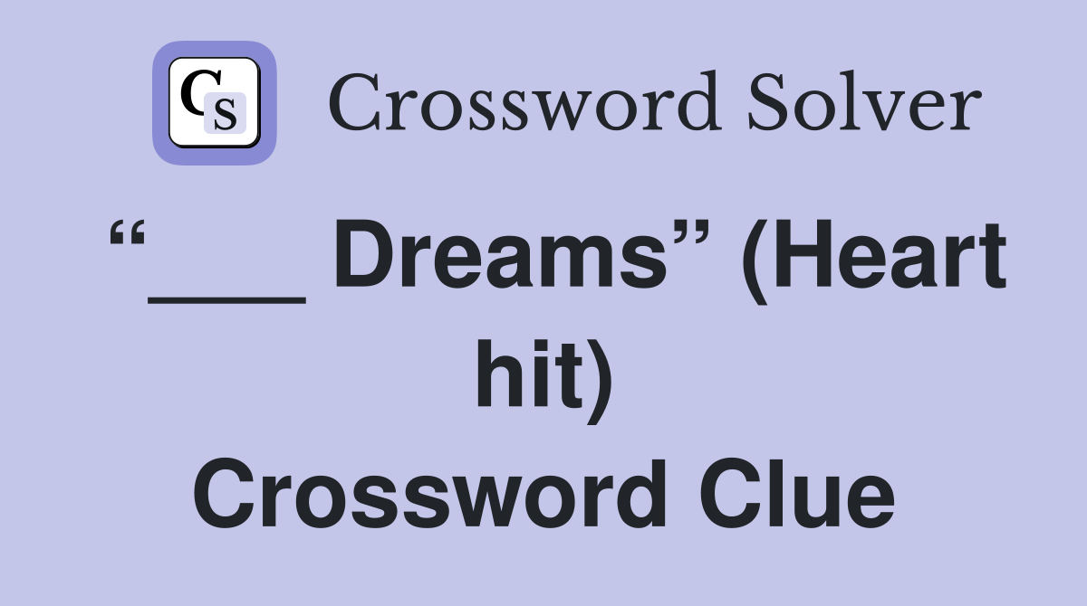 “___ Dreams” (Heart hit) Crossword Clue