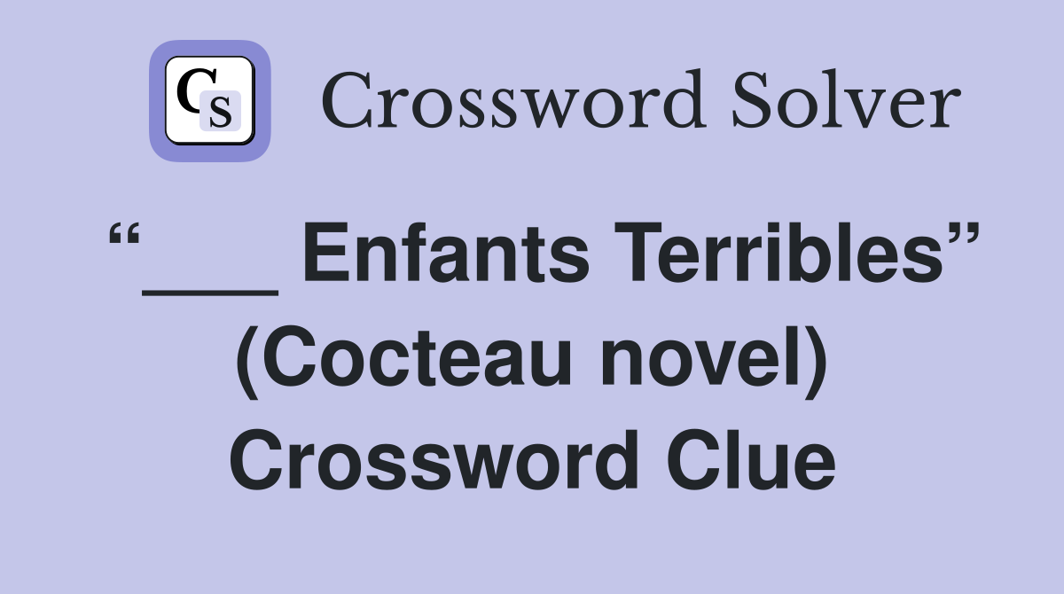 “___ Enfants Terribles” (Cocteau novel) Crossword Clue
