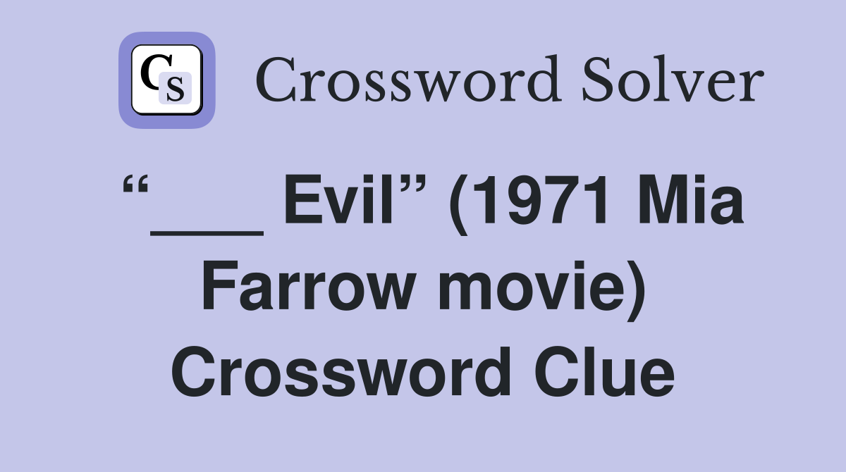 “___ Evil” (1971 Mia Farrow movie) Crossword Clue