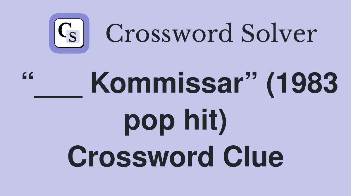 “___ Kommissar” (1983 pop hit) Crossword Clue