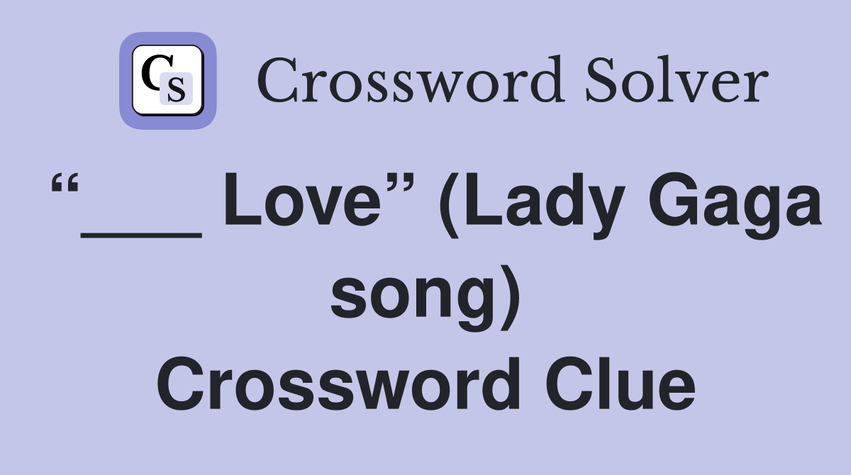 “___ Love” (Lady Gaga song) Crossword Clue