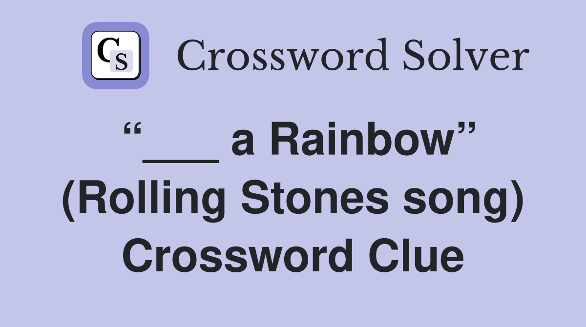 “___ a Rainbow” (Rolling Stones song) Crossword Clue