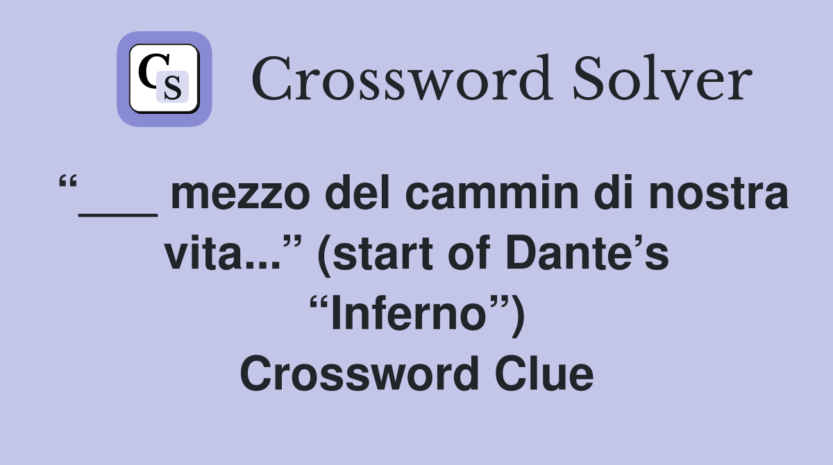 “___ mezzo del cammin di nostra vita...” (start of Dante’s “Inferno”) Crossword Clue