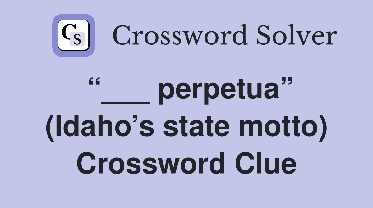 “___ perpetua” (Idaho’s state motto) Crossword Clue