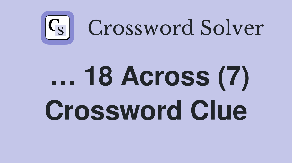 … 18 Across (7) Crossword Clue