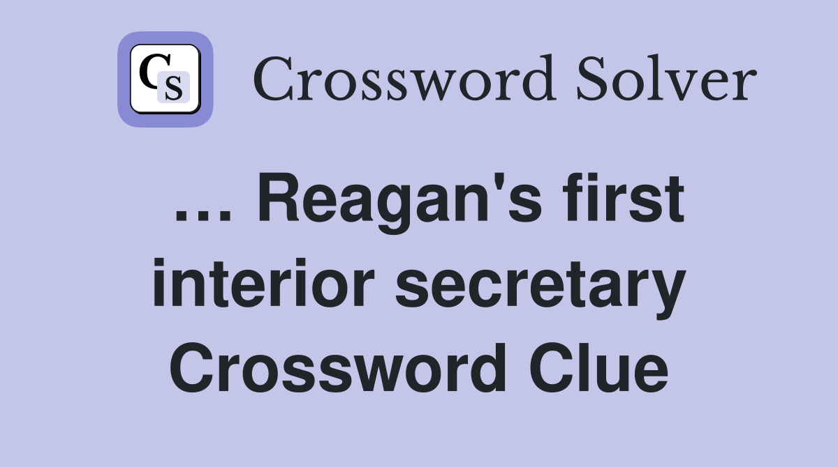 … Reagan's first interior secretary Crossword Clue