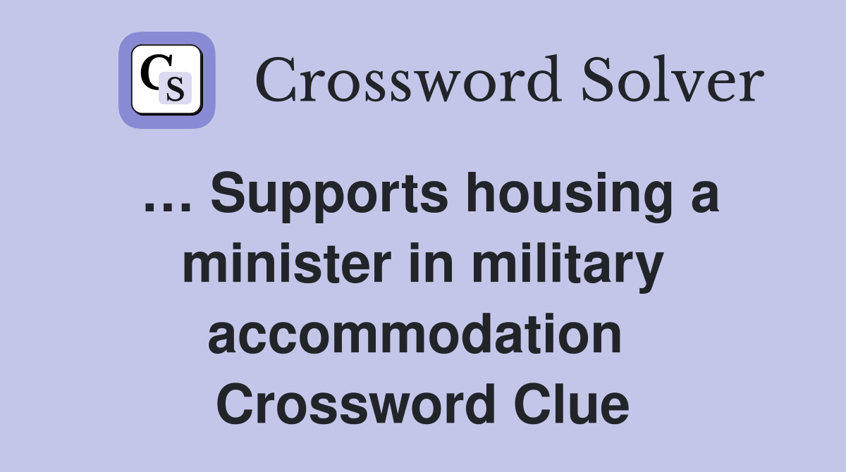 … Supports housing a minister in military accommodation  Crossword Clue