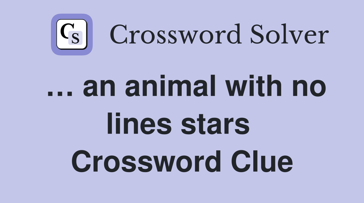 … an animal with no lines stars  Crossword Clue