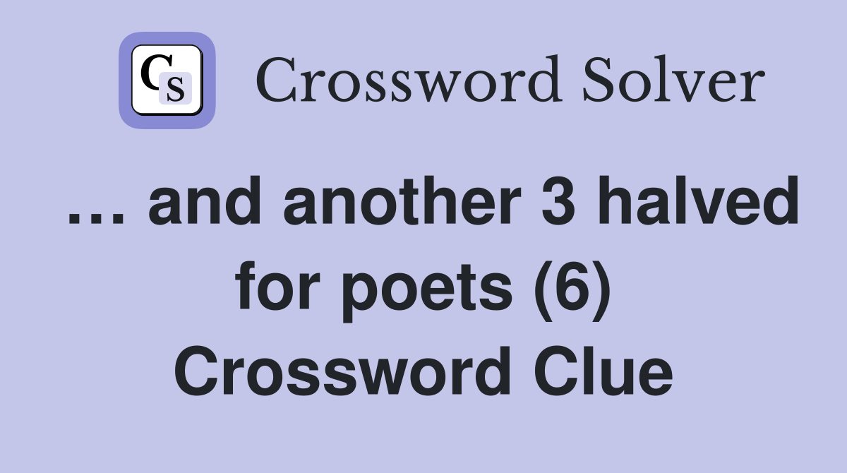 … and another 3 halved for poets (6) Crossword Clue