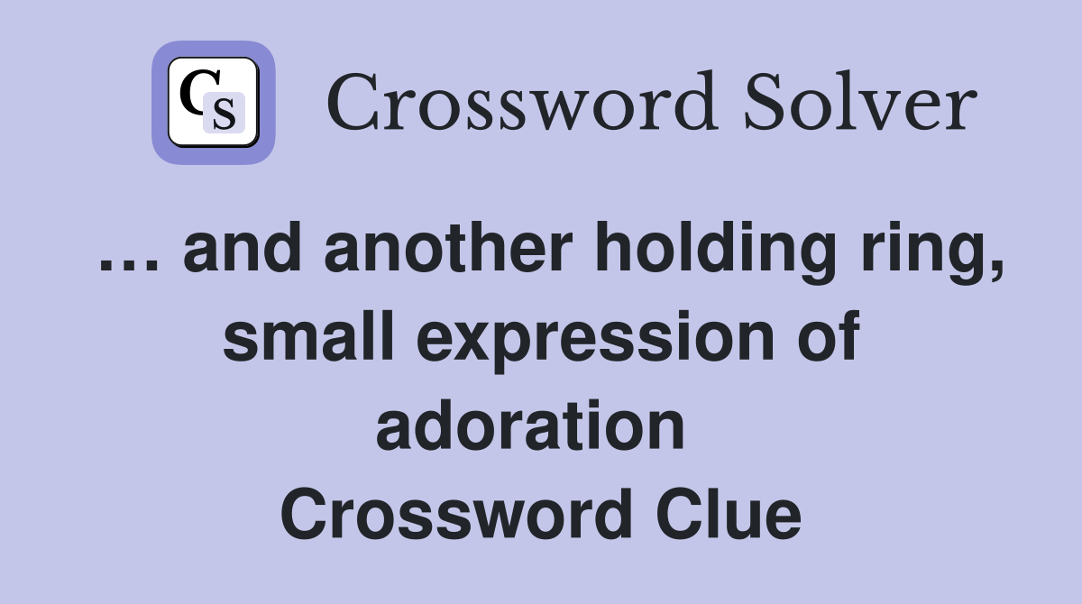 … and another holding ring, small expression of adoration  Crossword Clue