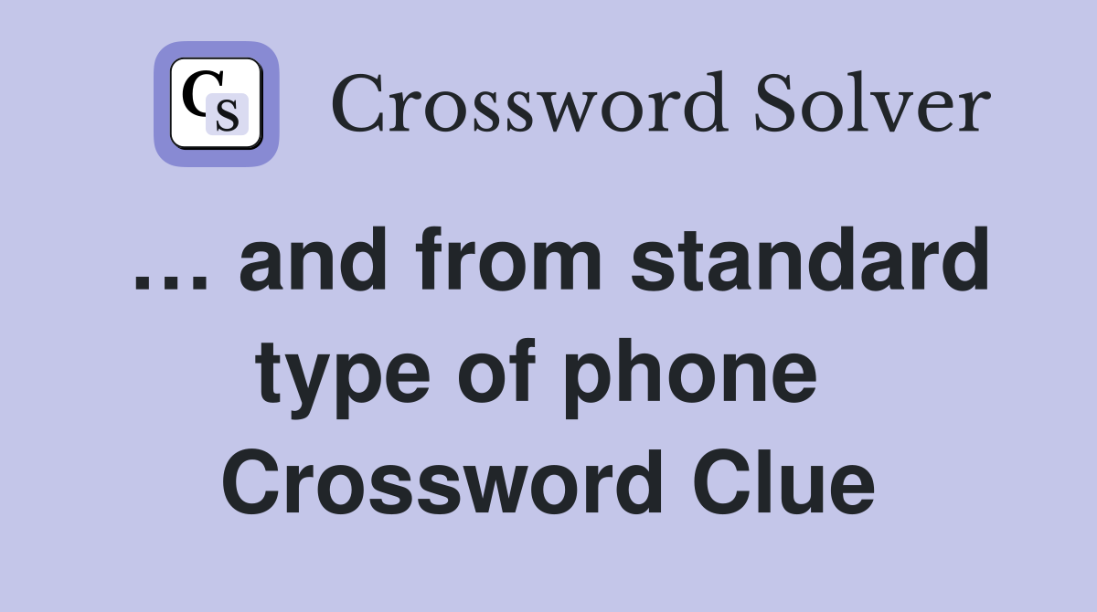… and from standard type of phone  Crossword Clue
