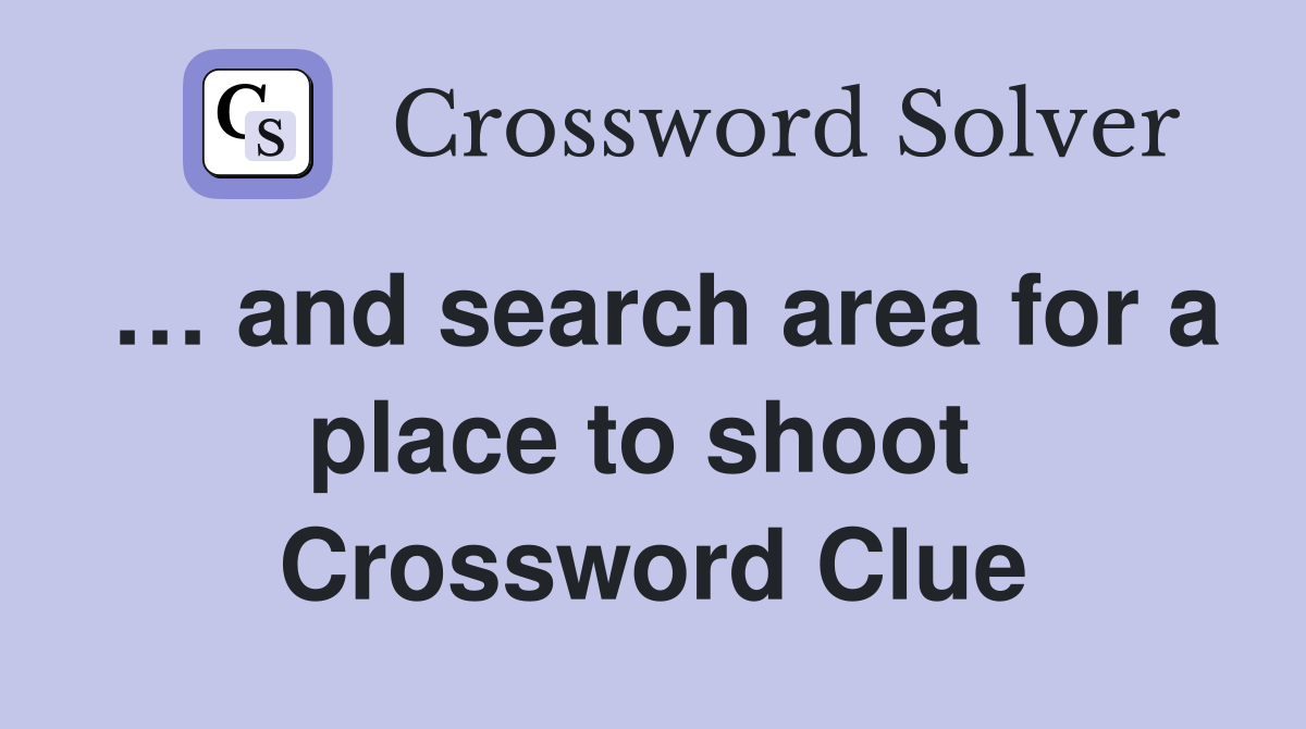 … and search area for a place to shoot  Crossword Clue