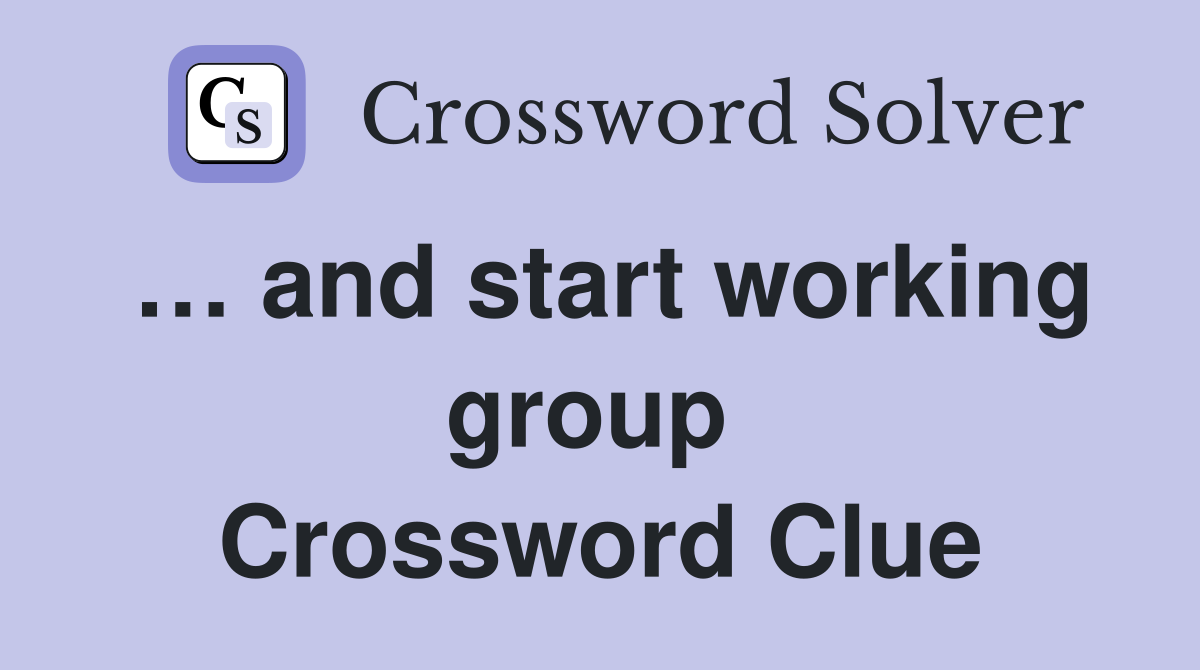… and start working group  Crossword Clue