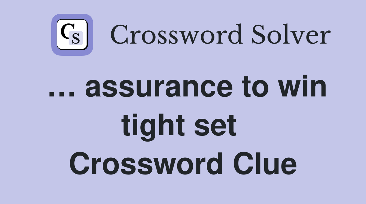 … assurance to win tight set  Crossword Clue