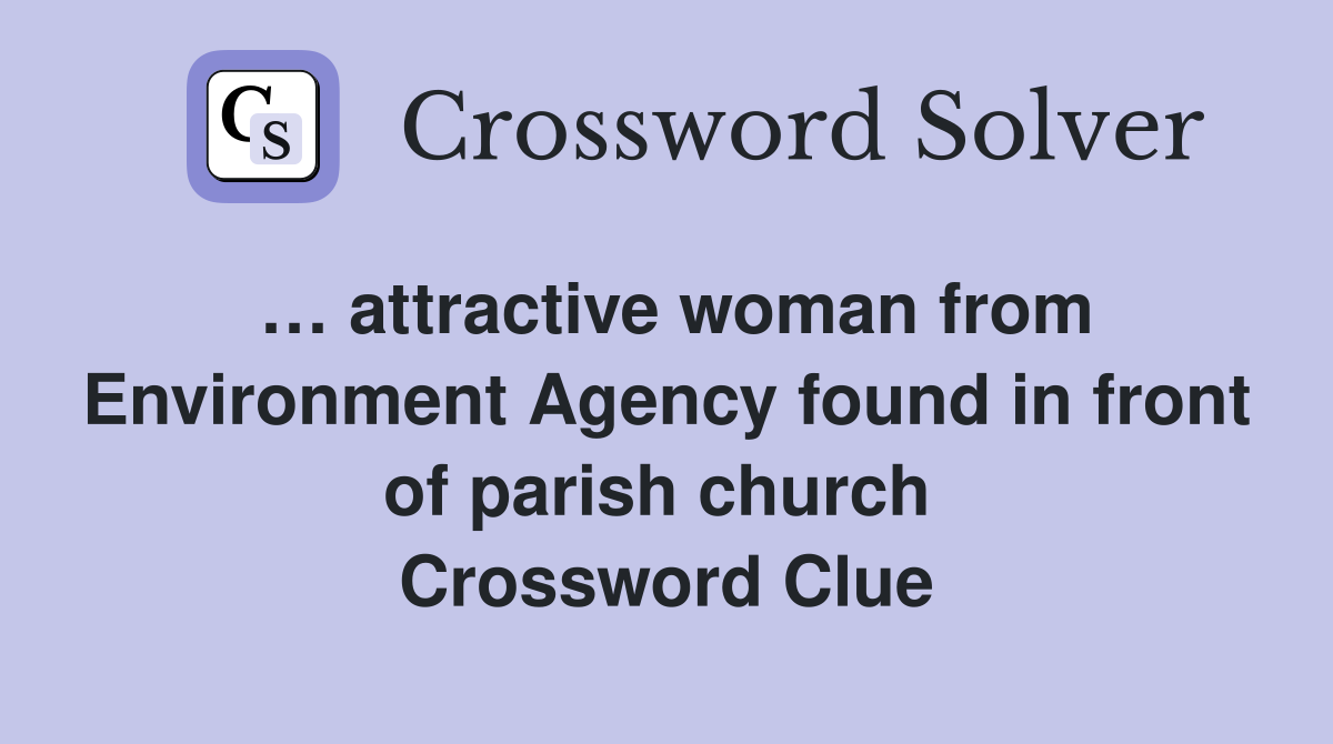 … attractive woman from Environment Agency found in front of parish church  Crossword Clue