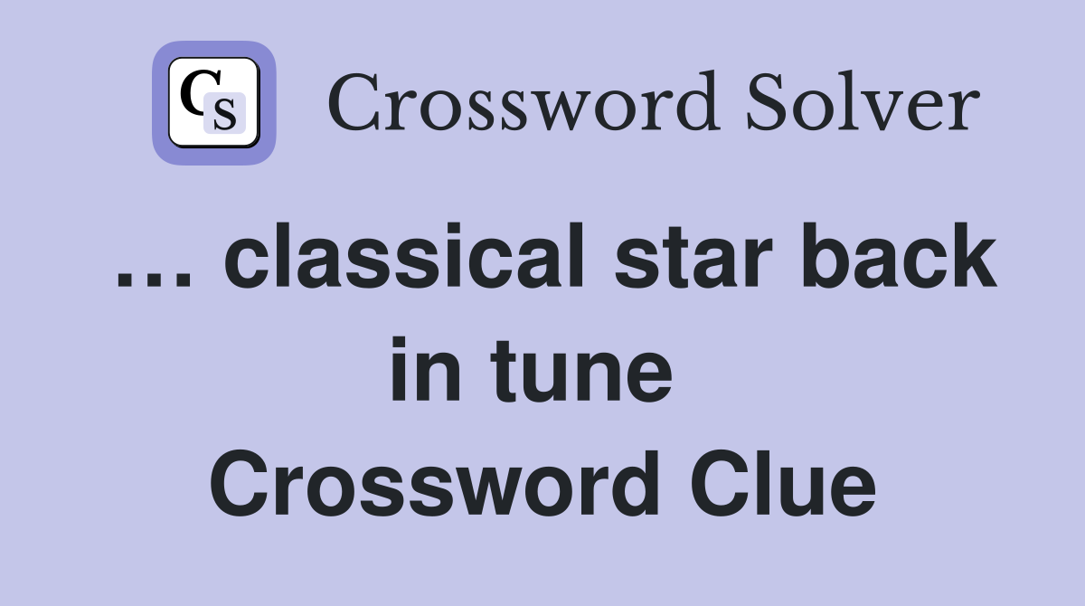 … classical star back in tune  Crossword Clue