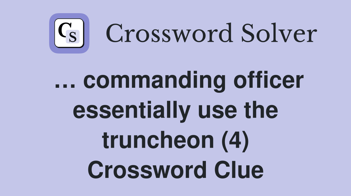 … commanding officer essentially use the truncheon (4) Crossword Clue