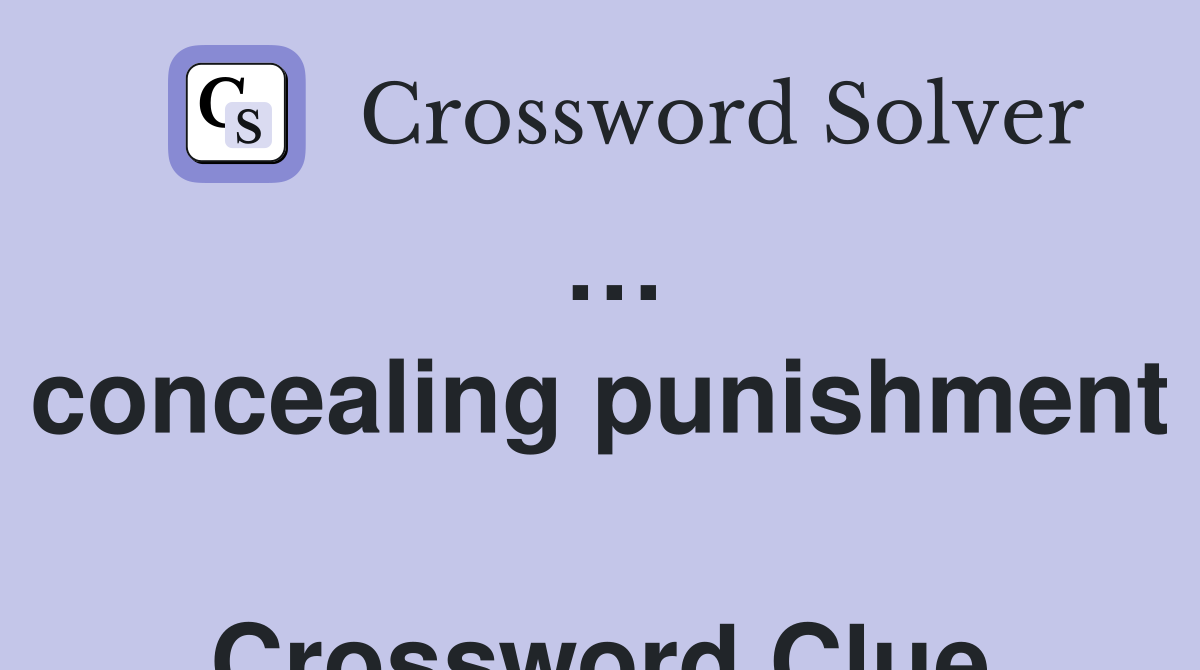… concealing punishment  Crossword Clue
