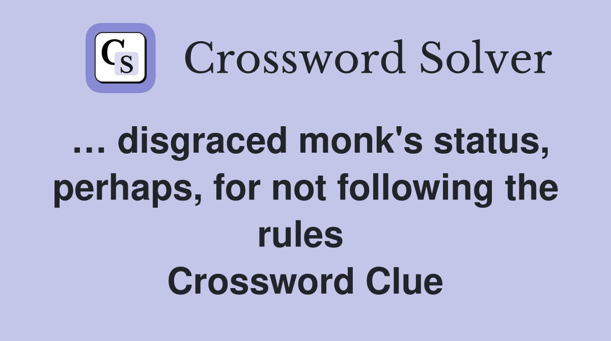 … disgraced monk's status, perhaps, for not following the rules  Crossword Clue