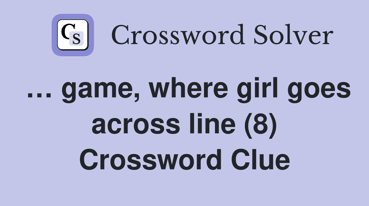 … game, where girl goes across line (8) Crossword Clue