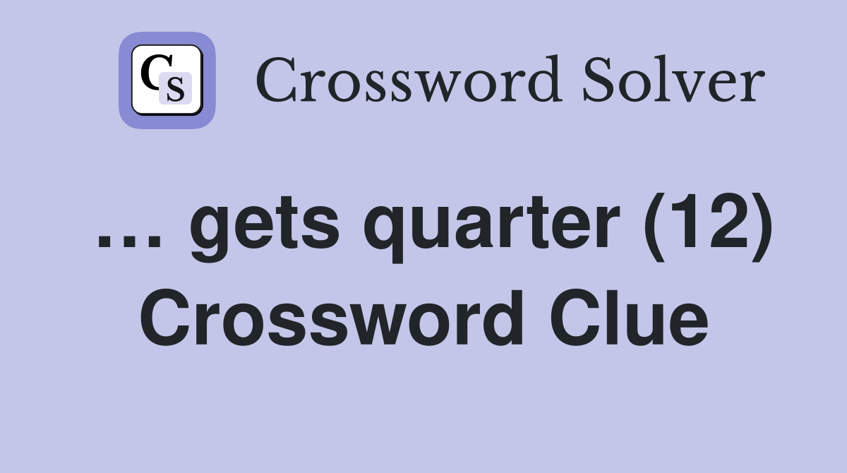 … gets quarter (12) Crossword Clue