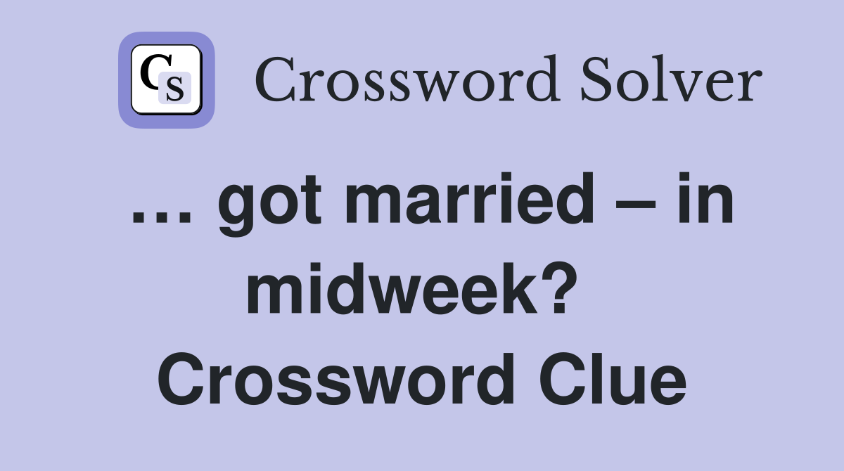 … got married – in midweek?  Crossword Clue