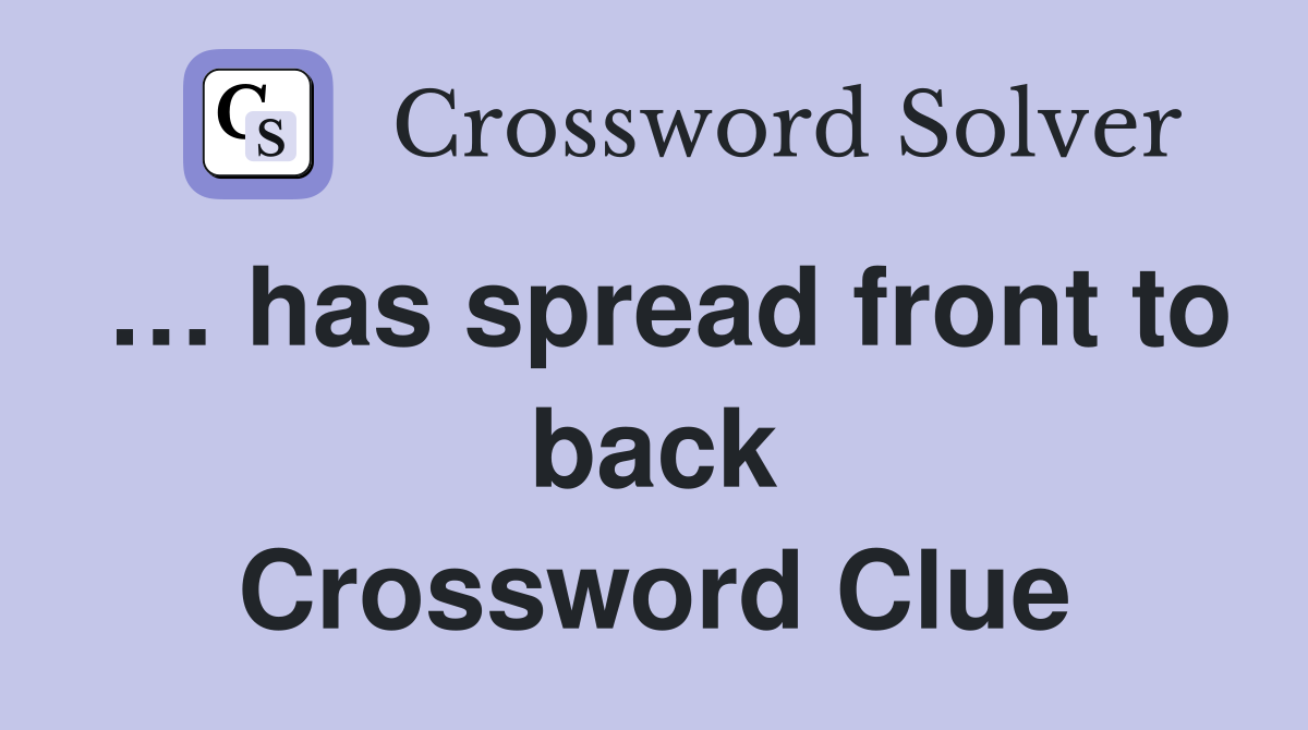 … has spread front to back Crossword Clue