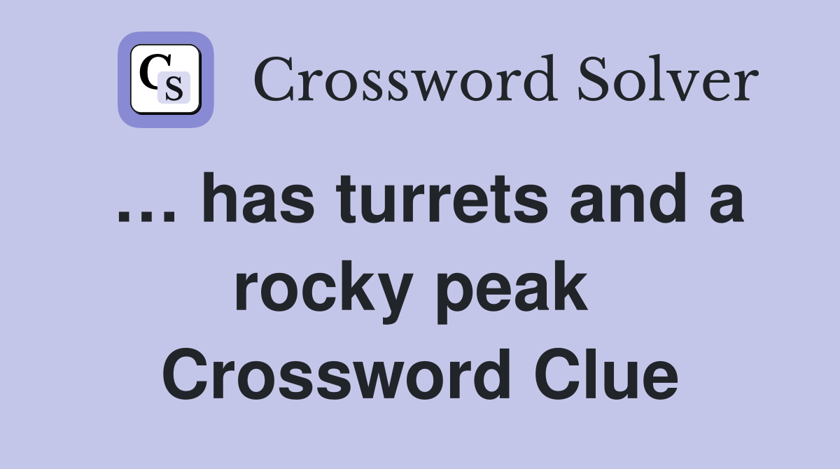 … has turrets and a rocky peak  Crossword Clue