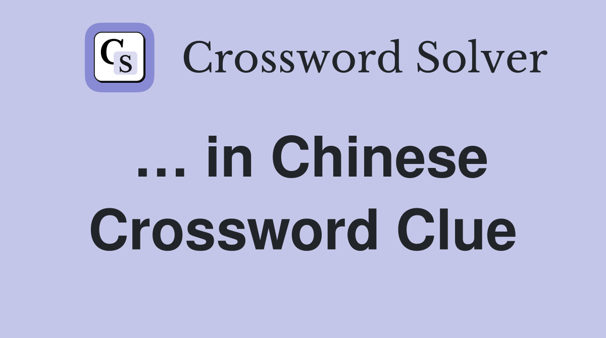 … in Chinese Crossword Clue