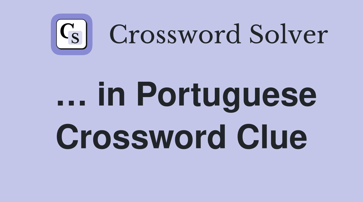 … in Portuguese Crossword Clue