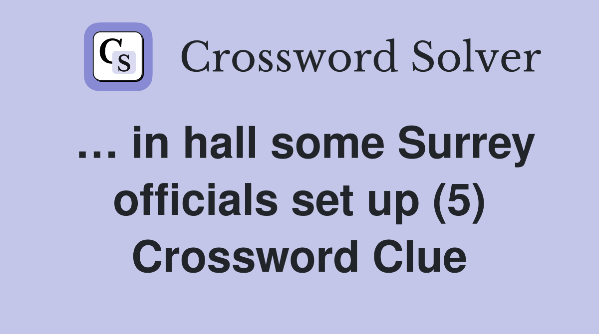 … in hall some Surrey officials set up (5) Crossword Clue