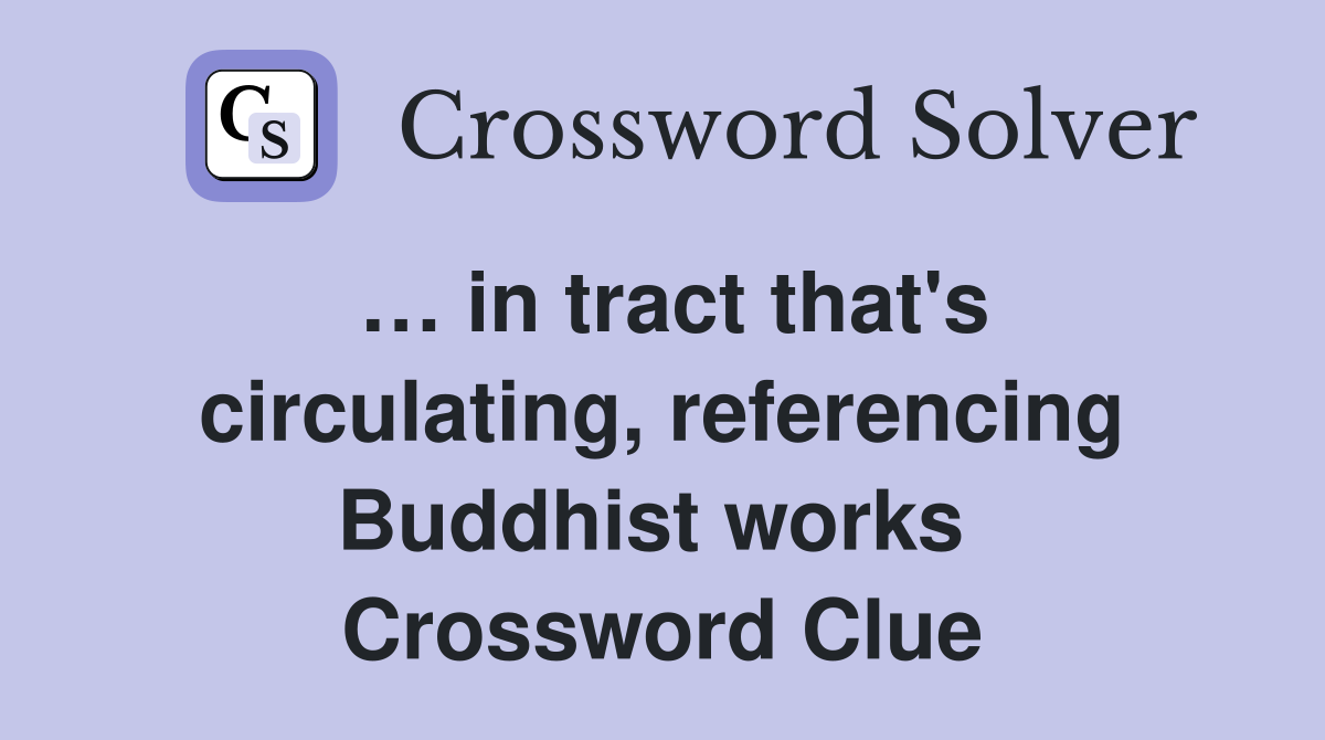 … in tract that's circulating, referencing Buddhist works  Crossword Clue