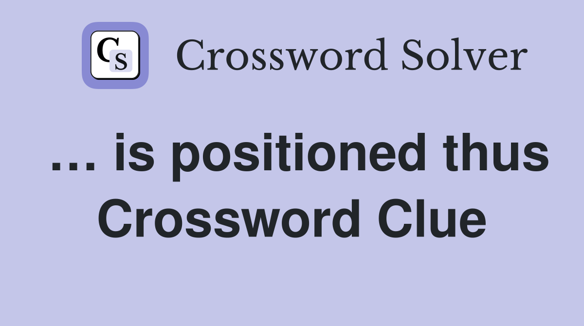 … is positioned thus Crossword Clue