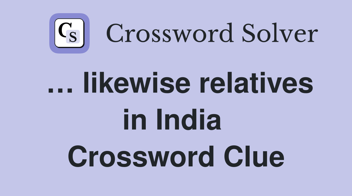 … likewise relatives in India  Crossword Clue